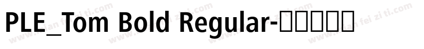 PLE_Tom Bold Regular字体转换